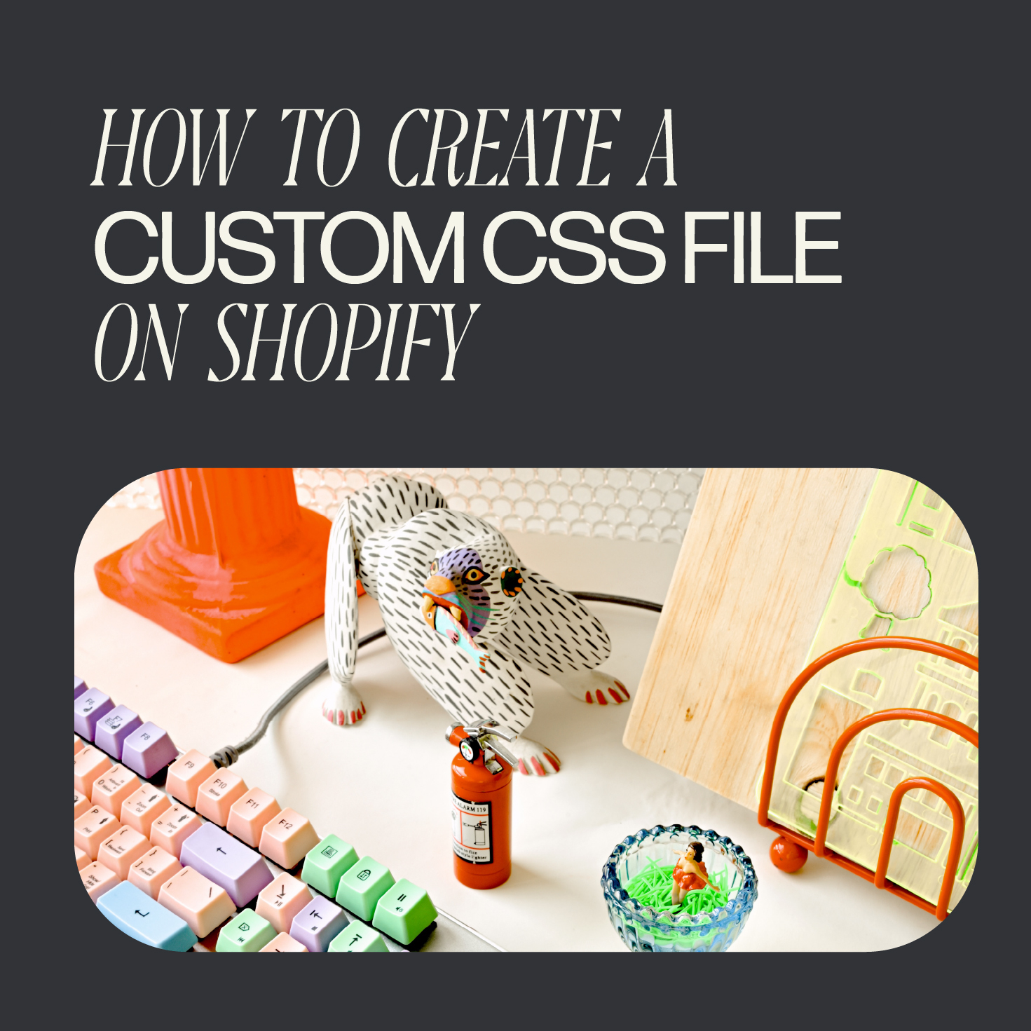 How to Create a Custom CSS File on Shopify